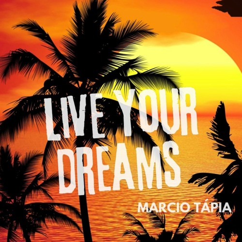 Marcio Tápia - Live Your Dreams
