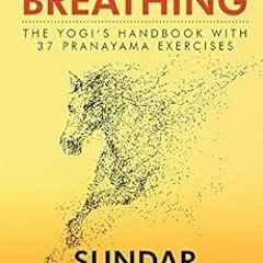 [GET] PDF EBOOK EPUB KINDLE Mind Your Breathing : The Yogi’s Handbook with 37 Pranayama Exercises: