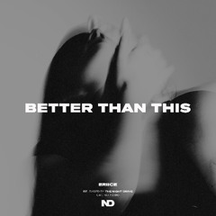 ERIICE - Better Than This