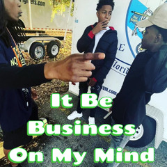 It Be Business On My Mind