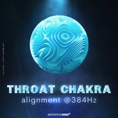 THROAT CHAKRA Alignment @384Hz 》Speak Your Inner Truth 》Boost Positivity 》CHAKRAS ALIGNED Series