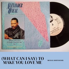 Alexander O'Neal - (What Can I Say) To Make You Love Me (Michael Borth Remix)