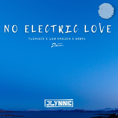 No Electric Love 2.0 (JLynne Edit) (Twinsick X Wiz Khalifa X BØRNS)