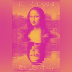 The ReFrame Im Leaving