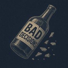 Bad Decisions