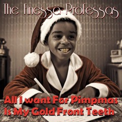 All I Want For Pimpmas Is My Gold Front Teeth