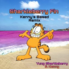 Sharkleberry Fin (Based Kenny's Remix)