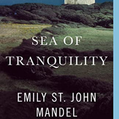 [GET] EPUB 📤 Sea of Tranquility: A novel by  Emily St. John Mandel PDF EBOOK EPUB KI