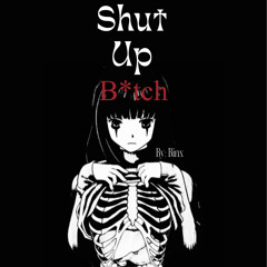 Shut Up B*tch
