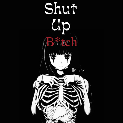 Shut Up B*tch