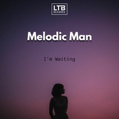 Melodic Man - I'm Waiting