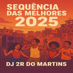 SEQUENCIA DAS MELHORES 2025 (( DJ 2R DO MARTINS ))