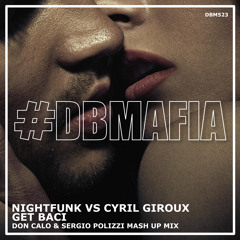 Nightfunk vs Cyril Giroux - Get Baci Don Calo & Sergio Polizzi Mash Up Mix (DB Mafia) FREE DOWNLOAD