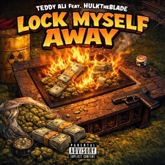 Lock Myself Away (Feat. HulkTheBlade