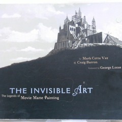 ❤ PDF/ READ ❤ The Invisible Art: The Legends of Movie Matte Painting b