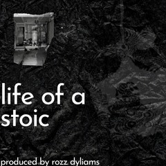 life of a stoic (prod. rozz dyliams)