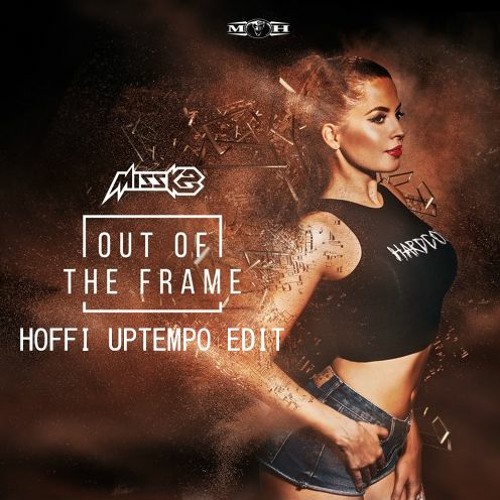 Miss K8 - Out Of The Frame (Hoffi Uptempo Edit) (FREE DOWNLOAD)