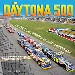 [ACCESS] [PDF EBOOK EPUB KINDLE] The Daytona 500: The Thrill and Thunder of the Great