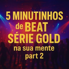5 MINUTINHOS DE BEAT SÉRIE GOLD NA SUA MENTE KKK - part 2 - @nrdeguarus