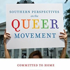 [ACCESS] KINDLE PDF EBOOK EPUB Southern Perspectives on the Queer Movement: Committed to Home by  Sh