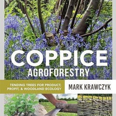 Epub✔ Coppice Agroforestry: Tending Trees for Product, Profit, and Woodland Ecology