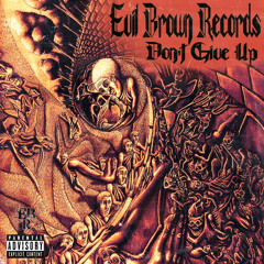 Evil Brown Records - Don’t Give Up (Prod. Nail Biter)