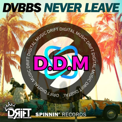 DVBBS - NEVER LEAVE (DRIFT 2024 REMIX) FREE DOWNLOAD