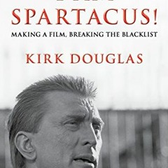 Get EPUB 📍 I Am Spartacus!: Making a Film, Breaking the Blacklist by  Kirk Douglas &