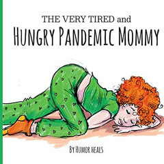 [Read] EPUB 📚 The Very Tired and Hungry Pandemic Mommy (Humor Heals Us Parodies) by