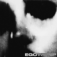 EGOTRIP (Ft. OSCILLIX)