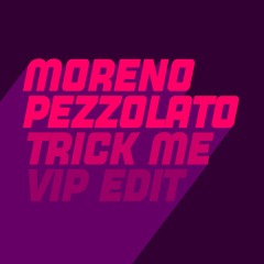 Trick Me (Moreno Pezzolato Extended ViP Edit)