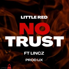 Little Red - No Trust FT Lincz