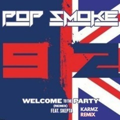Pop Smoke Ft Skepta - Welcome To The Party- Karmz Remix