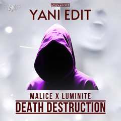 Malice & Luminite - Death Destruction (YANI EDIT) (FREE DL)