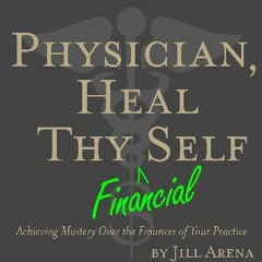 Ebook PDF  ⚡ Physician, Heal Thy Financial Self: Achieving Mastery over the Finances of Your Pract