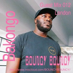 BOUNCY BOUNCY Guest Mix 012 w/ Bakongo