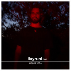 Delayed with... Ilayruni (live)