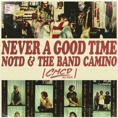NOTD - Never A Good Time With The Band CAMINO [CMCD Remix]