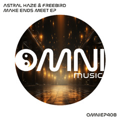 OUT NOW: ASTRAL HAZE & FREEBIRD - MAKE ENDS MEET EP (OmniEP408)