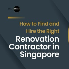 How To Find And Hire The Right Renovation Contractor In Singapore
