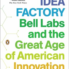Download❤️[PDF]⚡️ The Idea Factory Bell Labs and the Great Age of American Innovation