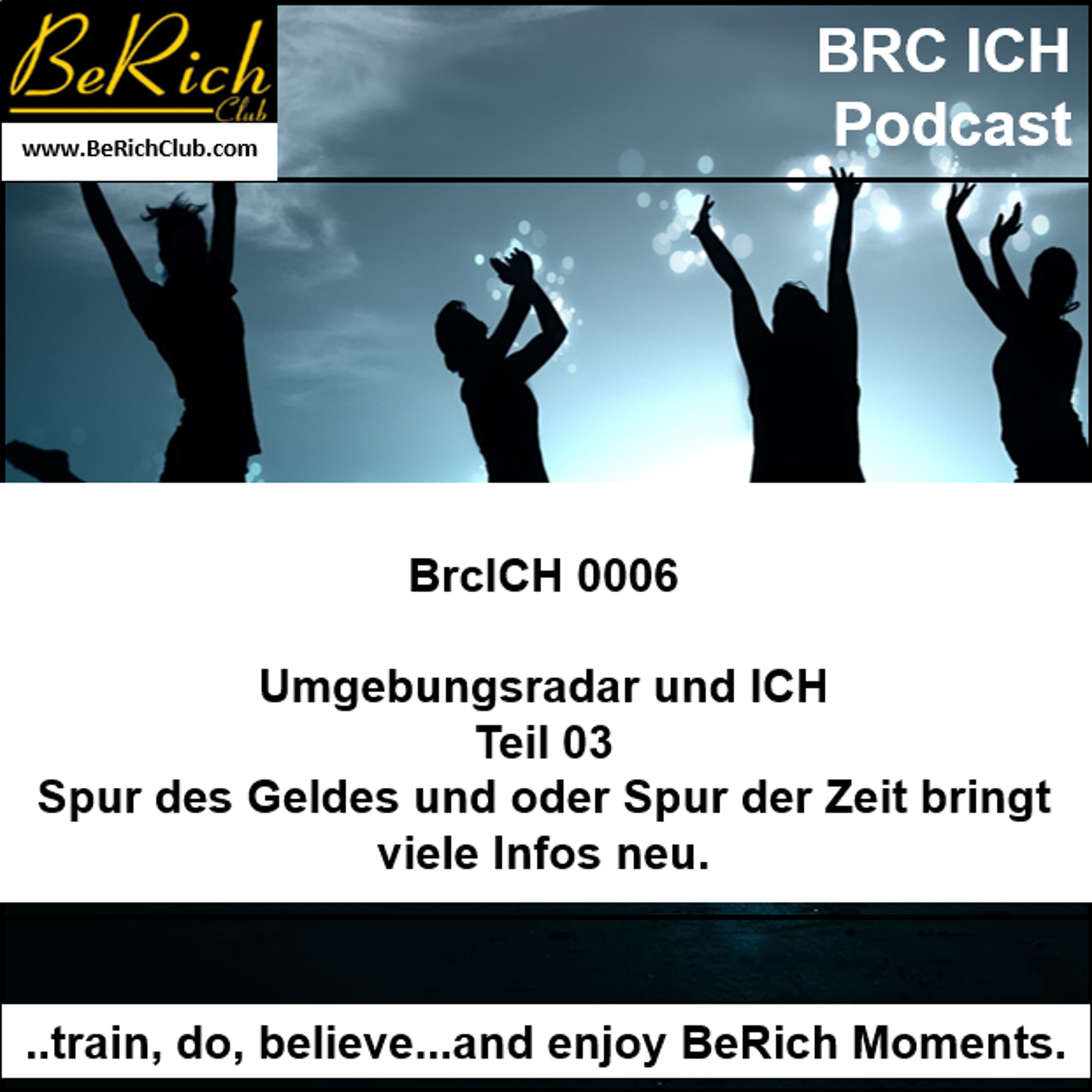 BrcICH 0006 Umgebungsradar und ICH Teil 03 Spur des Geldes und oder Spur der Zeit bringt viel episode artwork