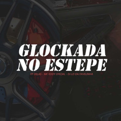 GLOCKADA NO ESTEPE - FP DELAS e MC EDDY OFICIAL (@djlddafavelinha)