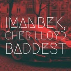 Imanbek, Cher Lloyd - Baddest | Extended Remix