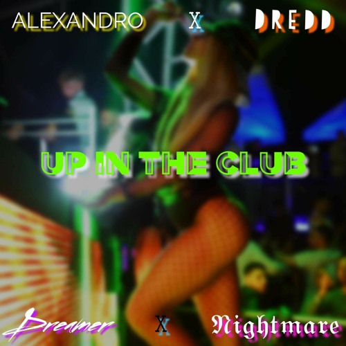 Up In The Club Ft. ALEXANDRO × CHO$EN 1 × NIGHTMARE × LOPONDER
