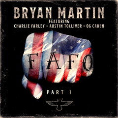 Bryan Martin- FAFO (Feat. Charlie Farley, OG Caden & Austin Tolliver)