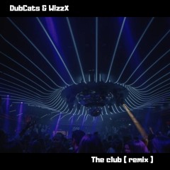 The Club ( DubCats & WizzX remix )