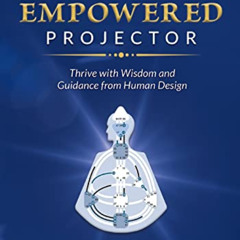 [Download] PDF 💘 Becoming an Empowered Projector: Thrive with Wisdom and Guidance fr