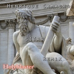Henrique Camacho - Sitar (Holyblaster Remix)