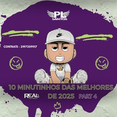 10 MINUTINHOS DAS MELHORES DE 2025 - PART 4  (( DJ PL SANTOS ))
